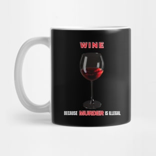 Wine Because Murder Is Illegal Mug